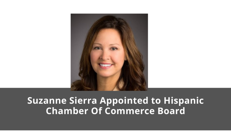 Suzanne Sierra Appointed to Hispanic Chamber of Commerce Board